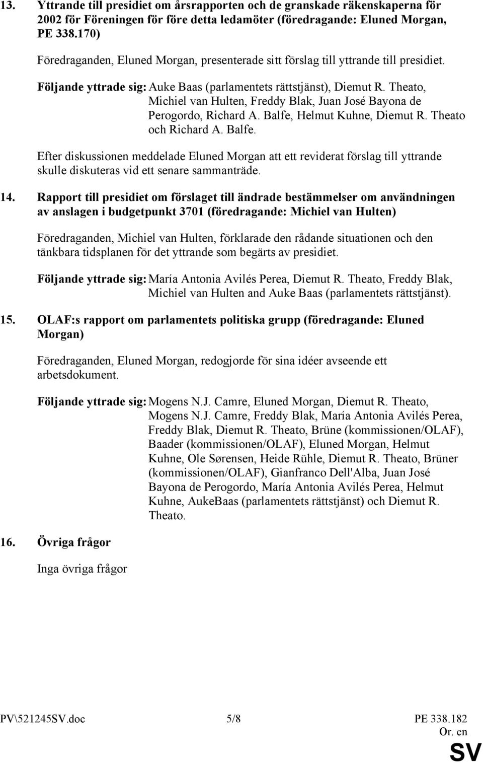 Theato, Michiel van Hulten, Freddy Blak, Juan José Bayona de Perogordo, Richard A. Balfe,