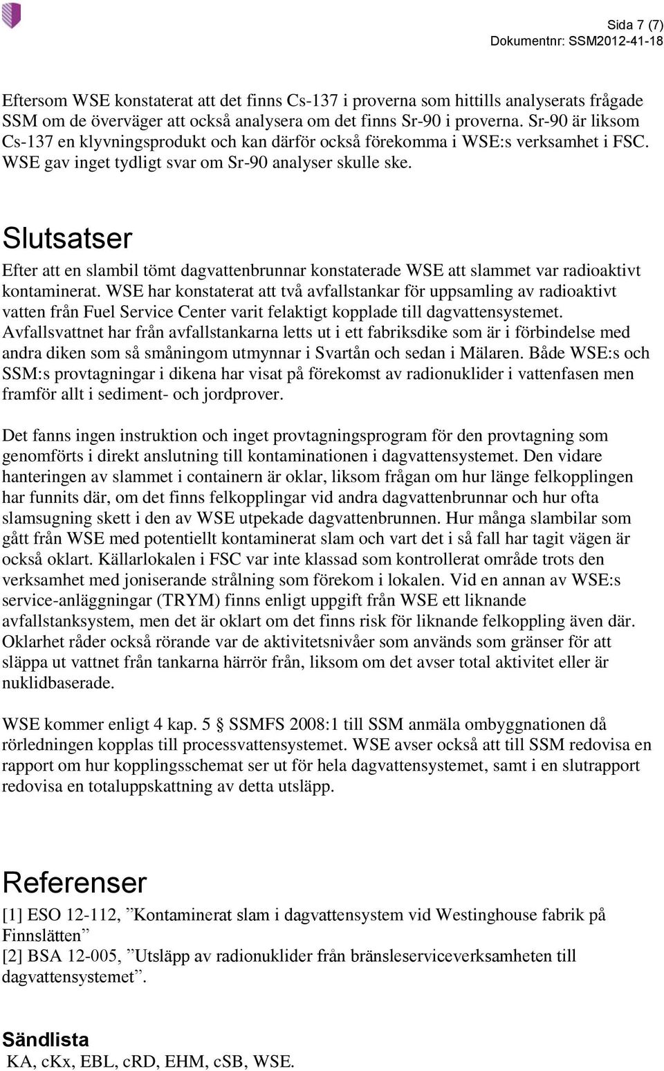 Slutsatser Efter att en slambil tömt dagvattenbrunnar konstaterade WSE att slammet var radioaktivt kontaminerat.