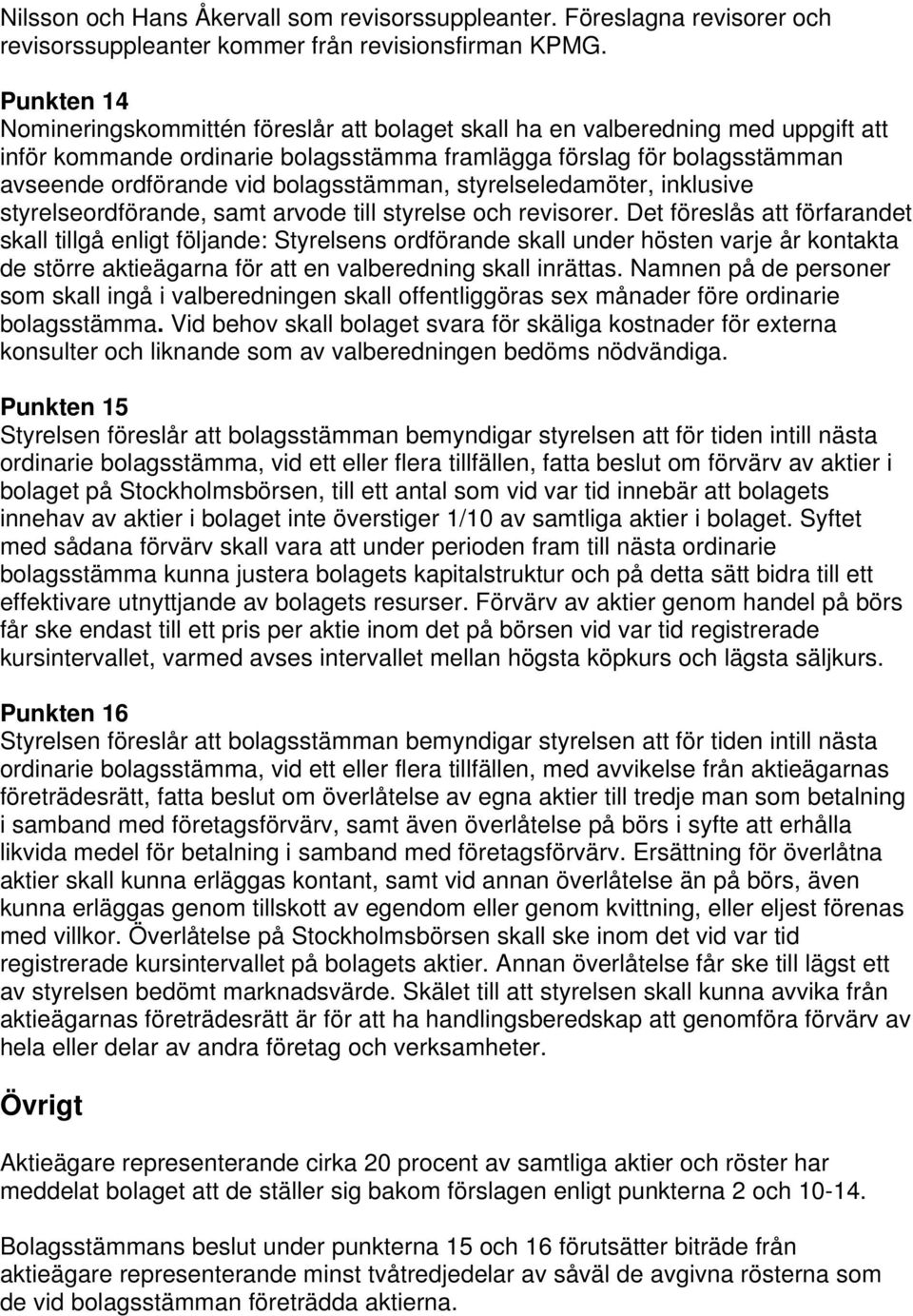 bolagsstämman, styrelseledamöter, inklusive styrelseordförande, samt arvode till styrelse och revisorer.