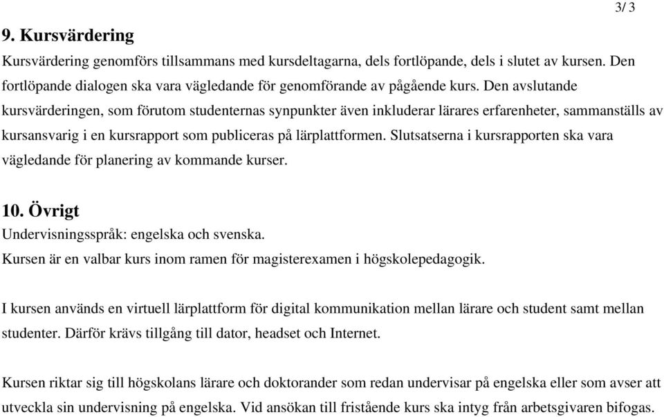 Slutsatserna i kursrapporten ska vara vägledande för planering av kommande kurser. 3/ 3 10. Övrigt Undervisningsspråk: engelska och svenska.