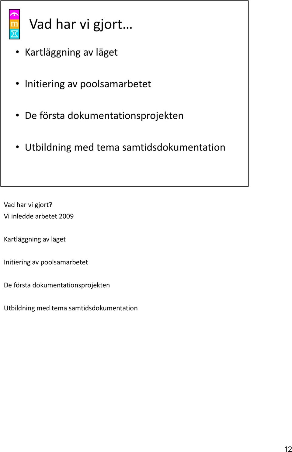 läget Initiering av poolsamarbetet De