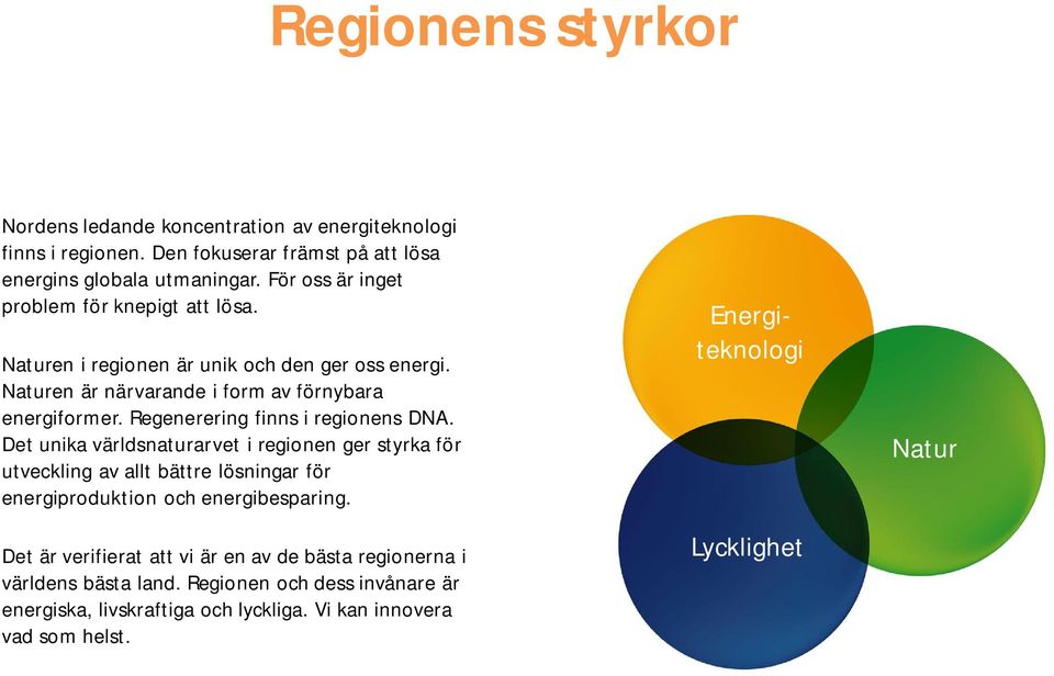 Regenerering finns i regionens DNA. Det unika världsnaturarvet i regionen ger styrka för utveckling av allt bättre lösningar för energiproduktion och energibesparing.