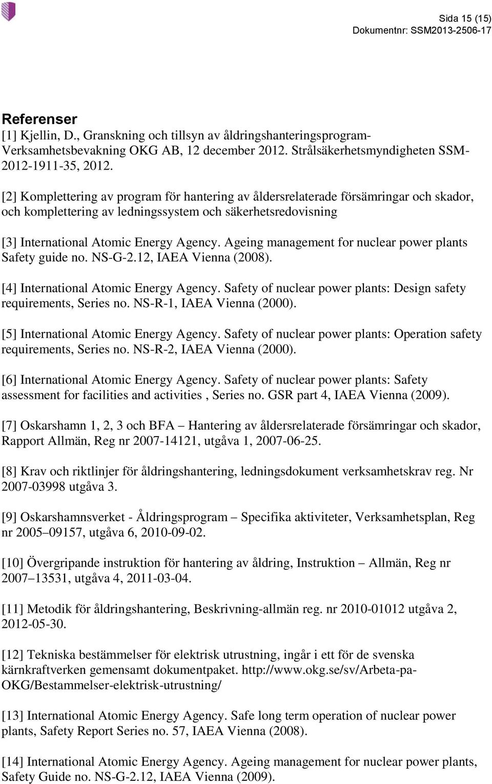 Ageing management for nuclear power plants Safety guide no. NS-G-2.12, IAEA Vienna (2008). [4] International Atomic Energy Agency.