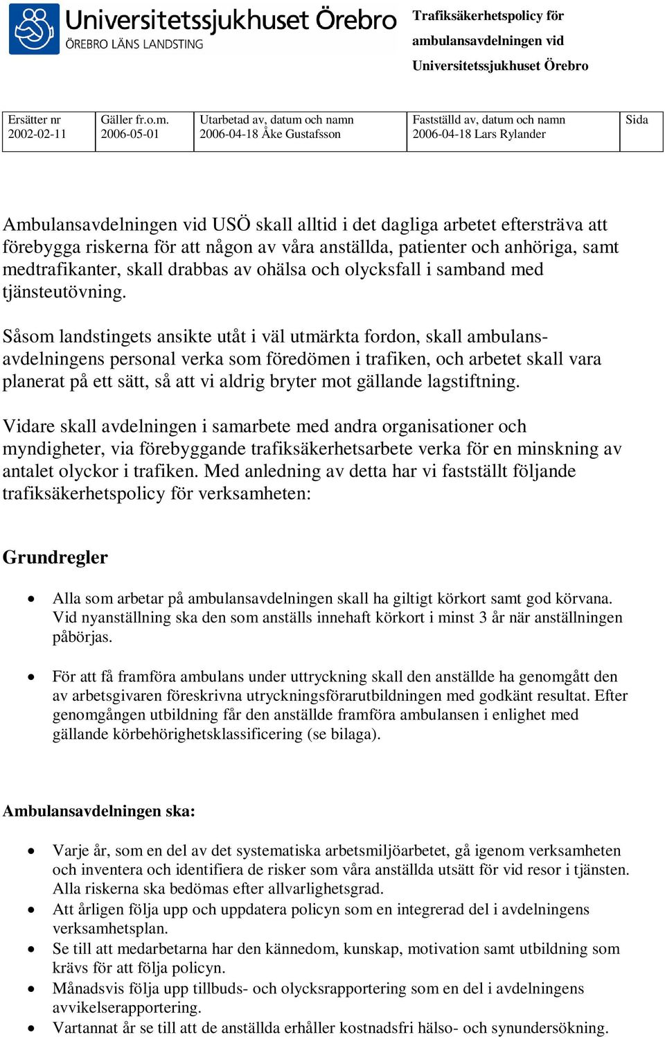 Såsom landstingets ansikte utåt i väl utmärkta fordon, skall ambulansavdelningens personal verka som föredömen i trafiken, och arbetet skall vara planerat på ett sätt, så att vi aldrig bryter mot