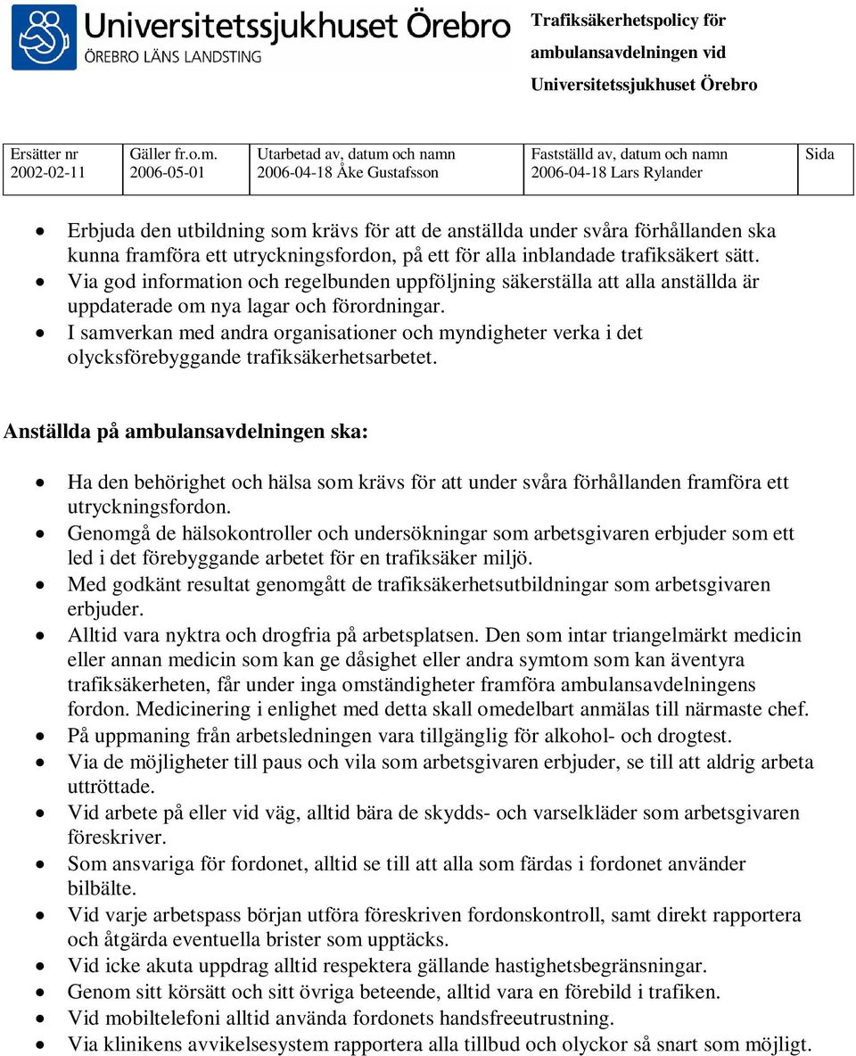I samverkan med andra organisationer och myndigheter verka i det olycksförebyggande trafiksäkerhetsarbetet.