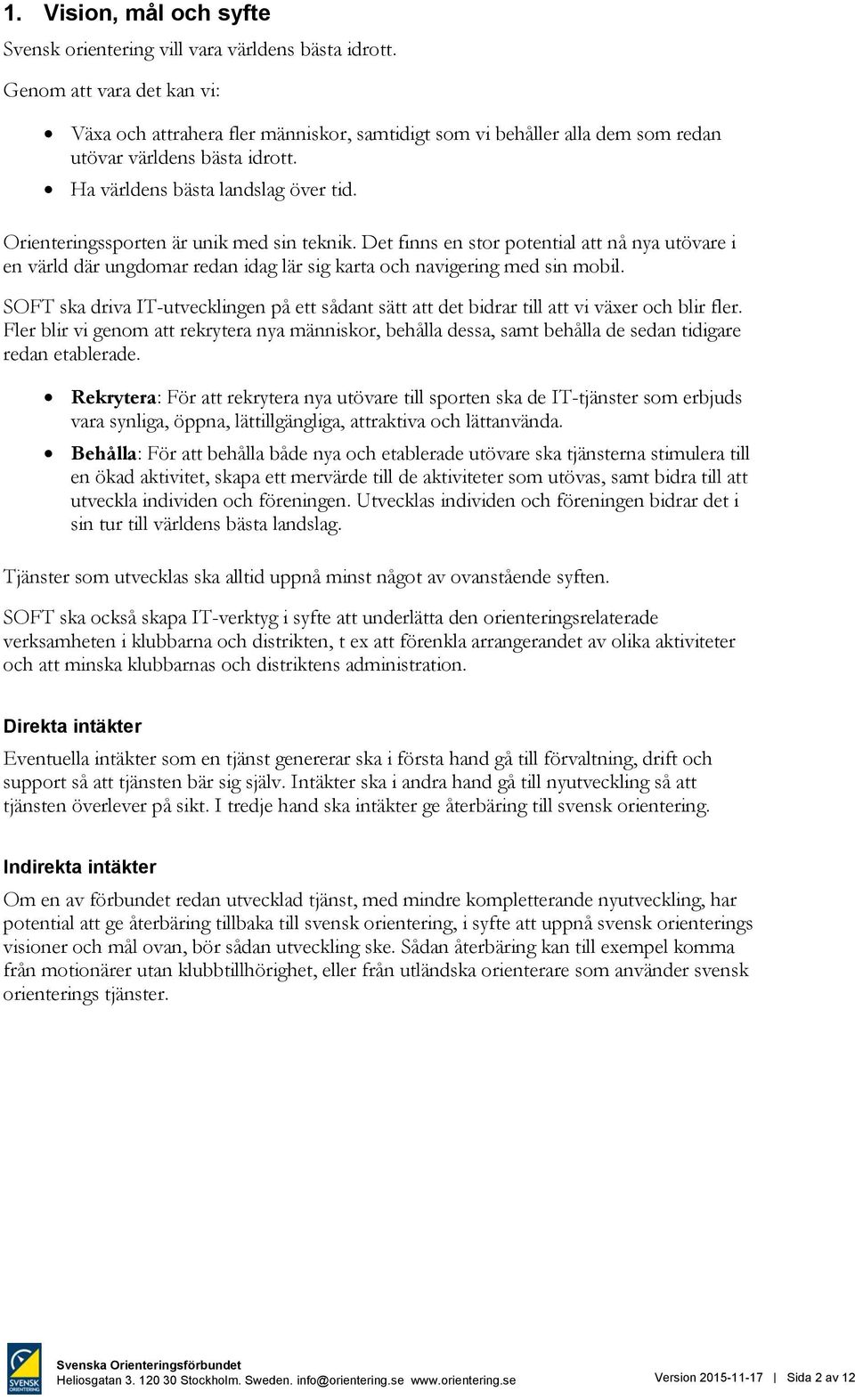 Orienteringssporten är unik med sin teknik. Det finns en stor potential att nå nya utövare i en värld där ungdomar redan idag lär sig karta och navigering med sin mobil.