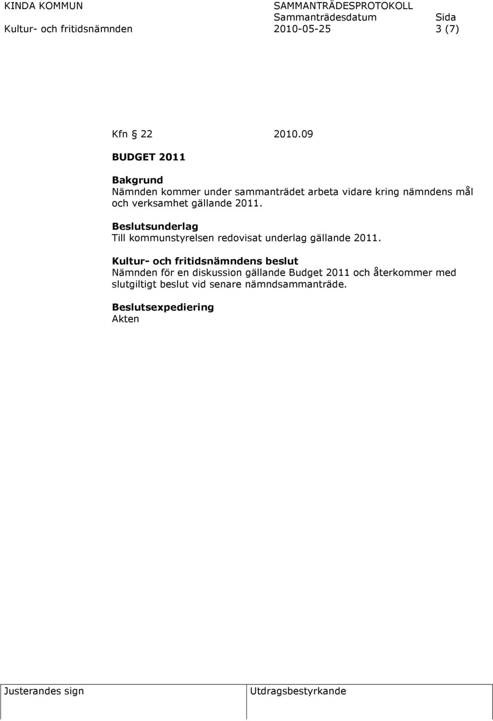 och verksamhet gällande 2011. Till kommunstyrelsen redovisat underlag gällande 2011.