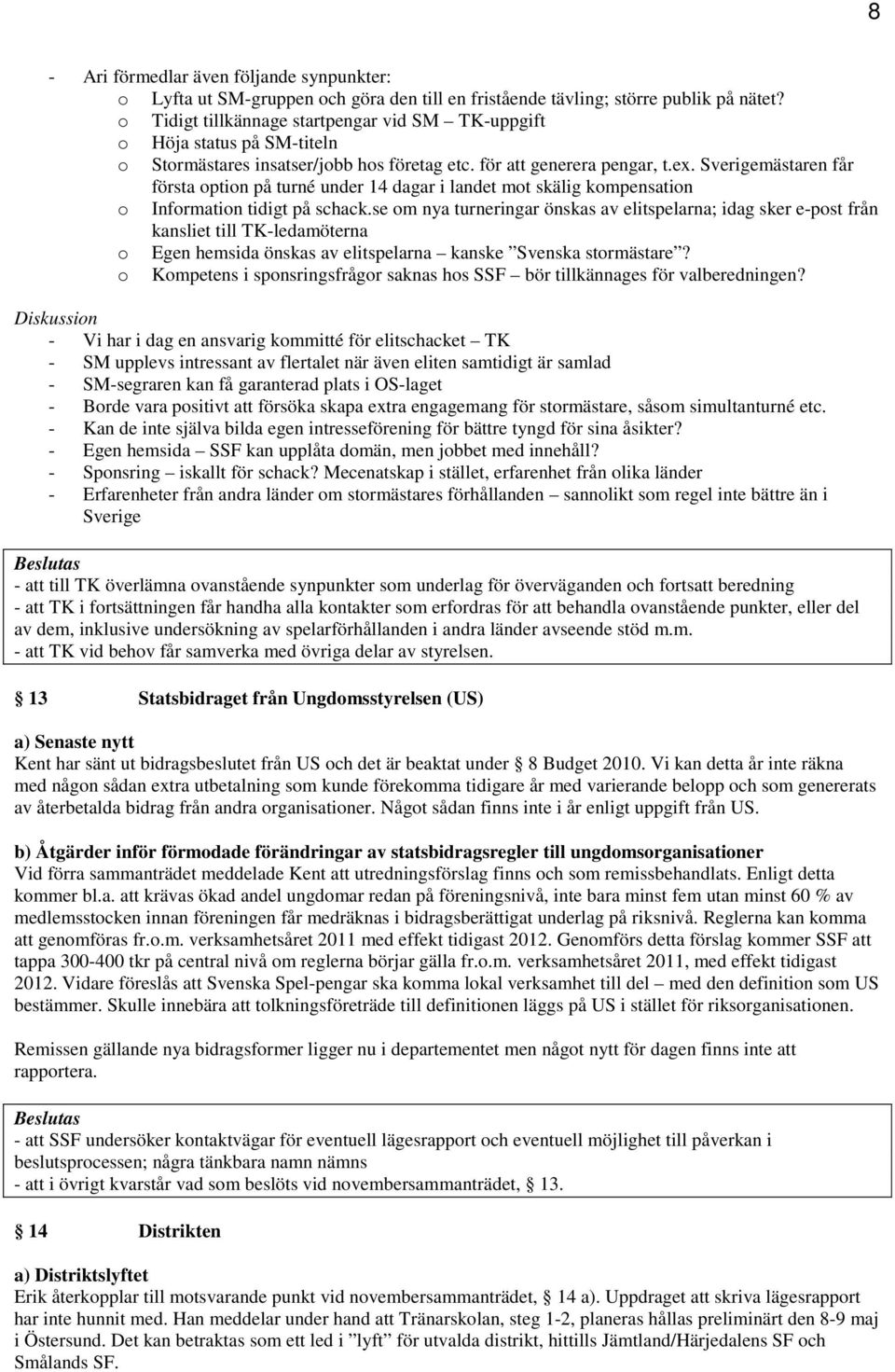 Sverigemästaren får första option på turné under 14 dagar i landet mot skälig kompensation o Information tidigt på schack.
