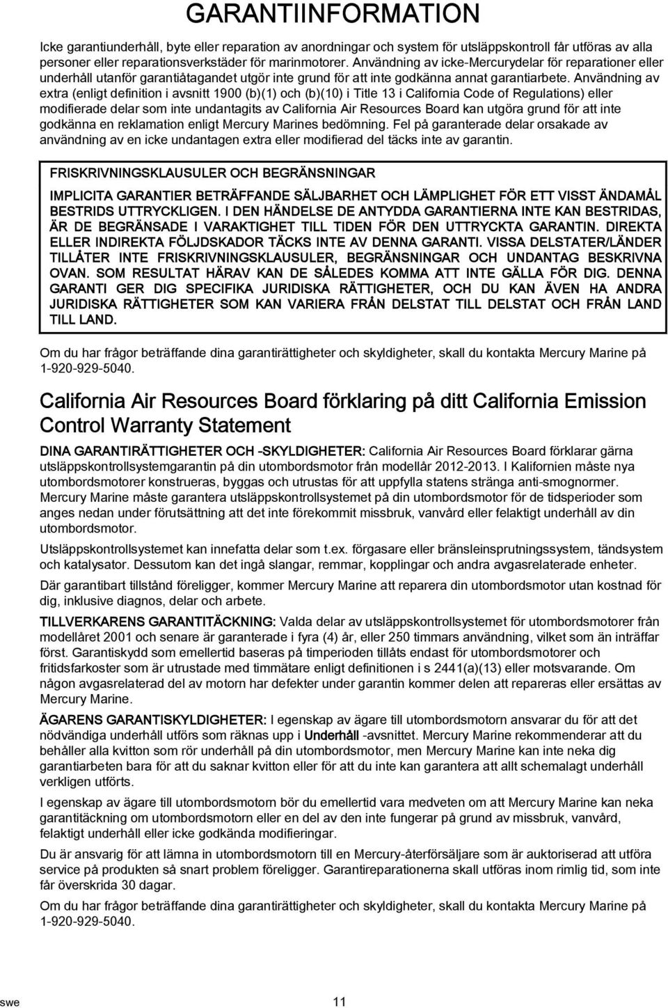 Användning v extr (enligt definition i vsnitt 1900 (b)(1) och (b)(10) i Title 13 i Cliforni Code of Regultions) eller modifierde delr som inte undntgits v Cliforni Air Resources Bord kn utgör grund