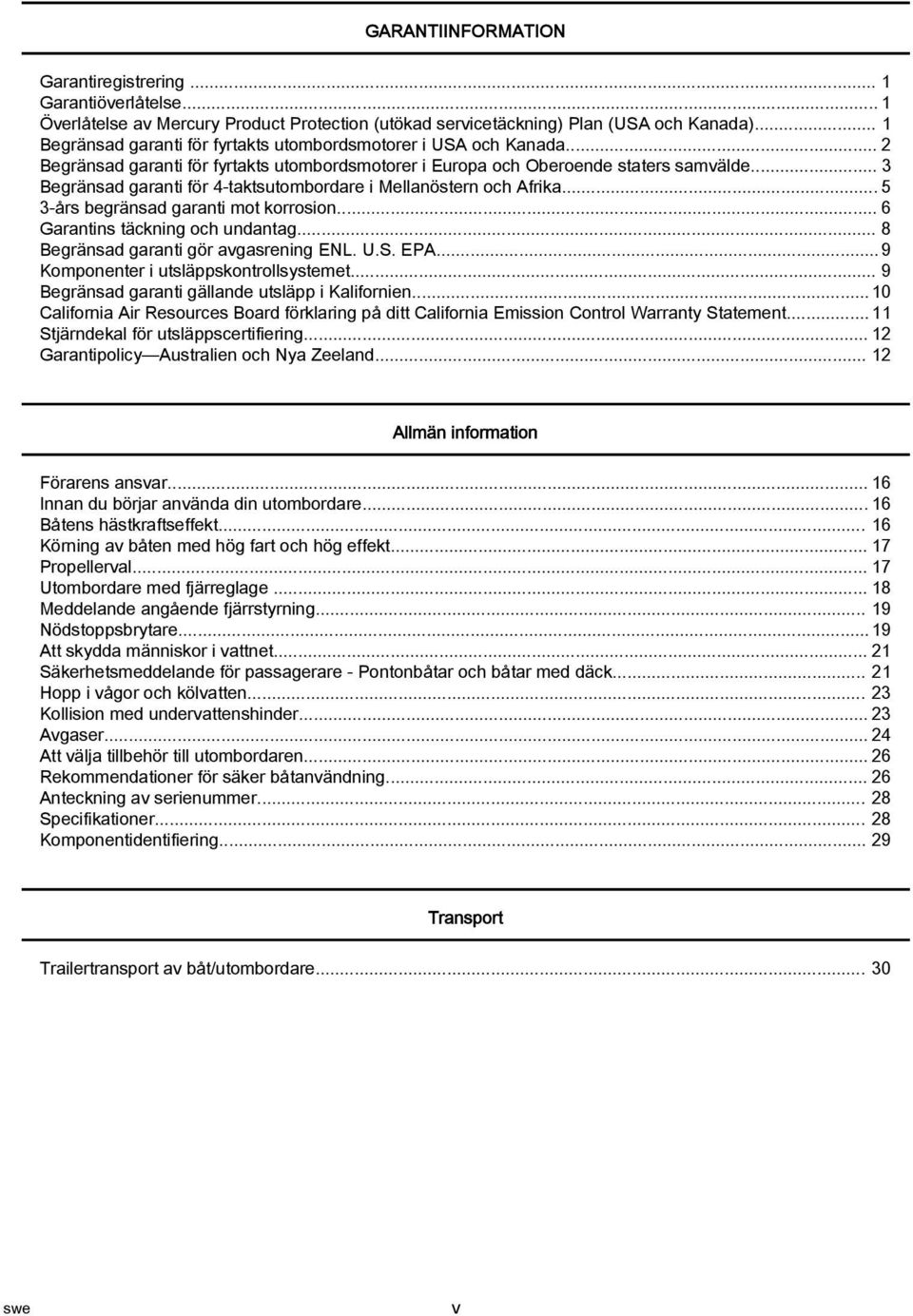 .. 3 Begränsd grnti för 4 tktsutombordre i Mellnöstern och Afrik... 5 3 års begränsd grnti mot korrosion... 6 Grntins täckning och undntg... 8 Begränsd grnti gör vgsrening ENL. U.S. EPA.