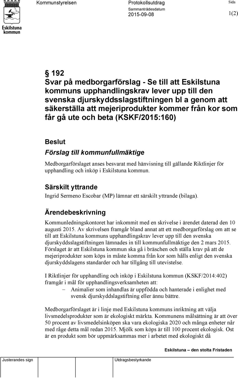 och inköp i Eskilstuna kommun. Särskilt yttrande Ingrid Sermeno Escobar (MP) lämnar ett särskilt yttrande (bilaga).