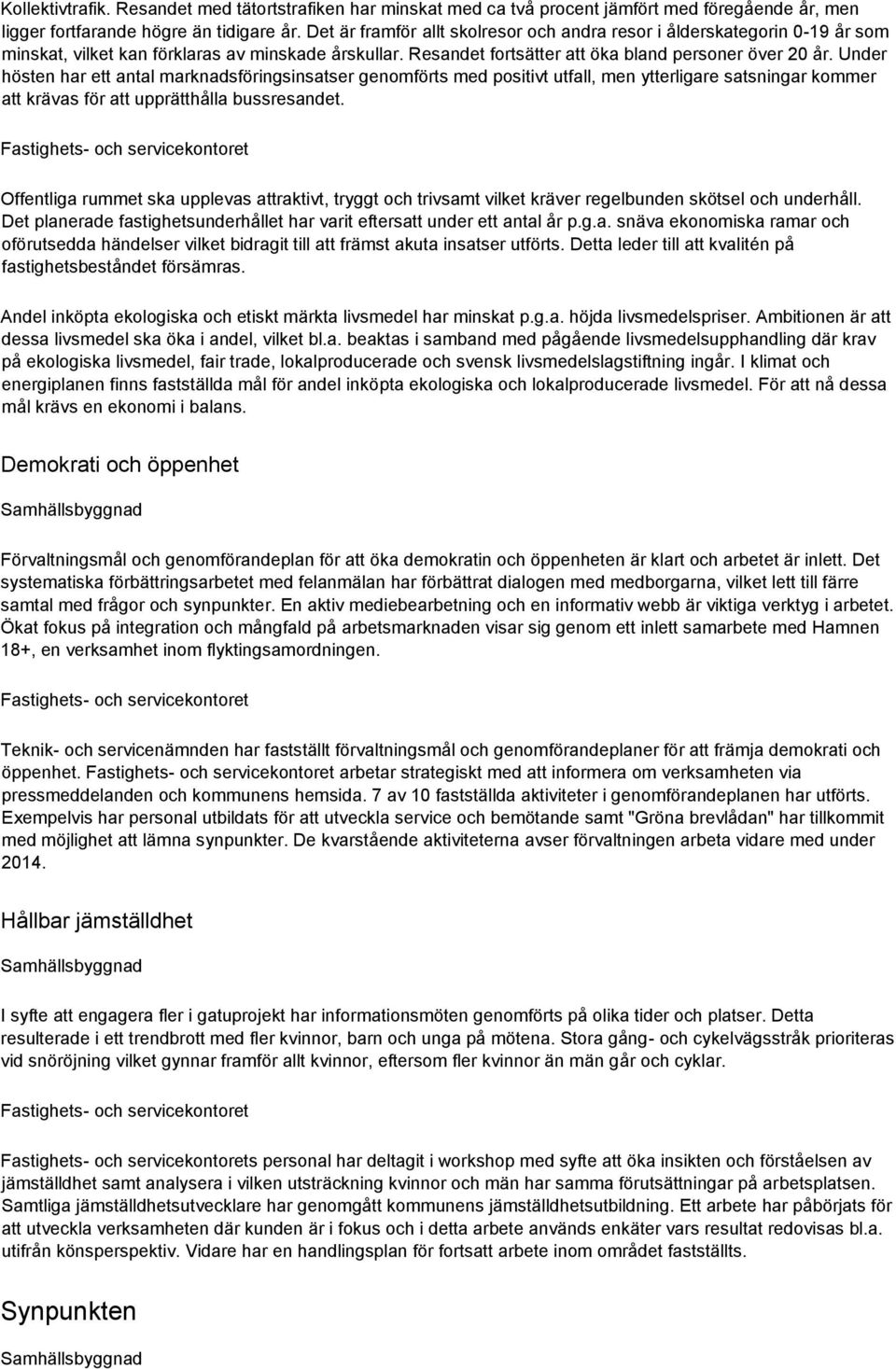 Under hösten har ett antal marknadsföringsinsatser genomförts med positivt utfall, men ytterligare satsningar kommer att krävas för att upprätthålla bussresandet.