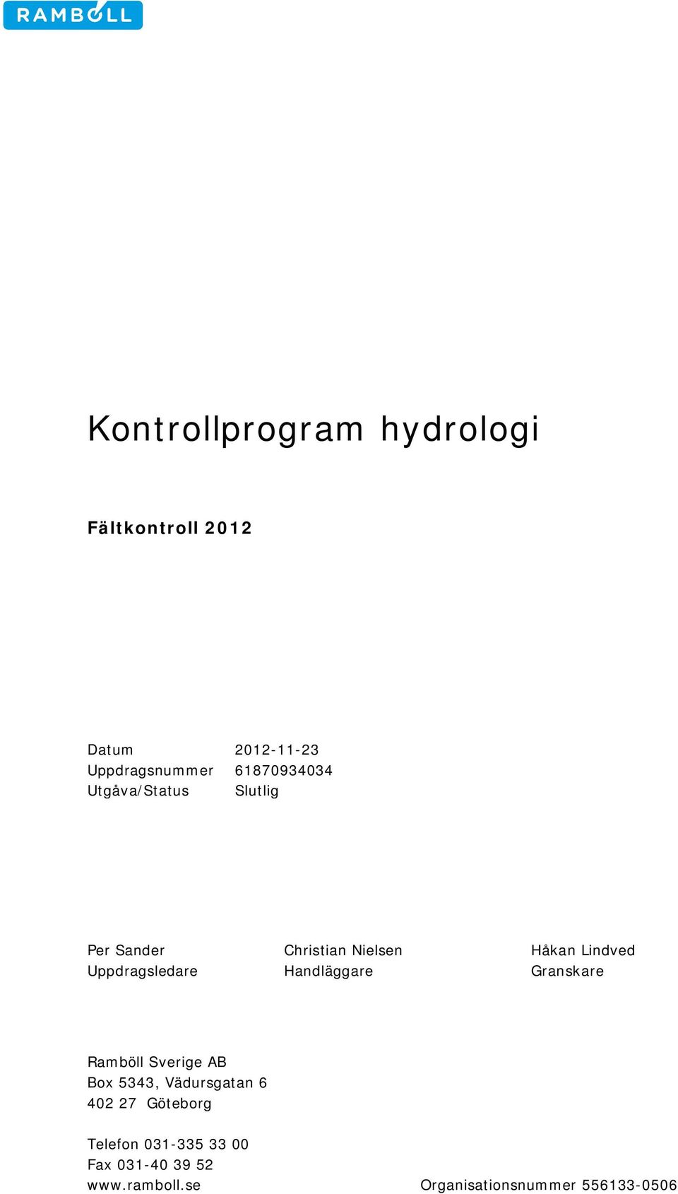 Uppdragsledare Handläggare Granskare Ramböll Sverige AB Box 5343, Vädursgatan 6 402