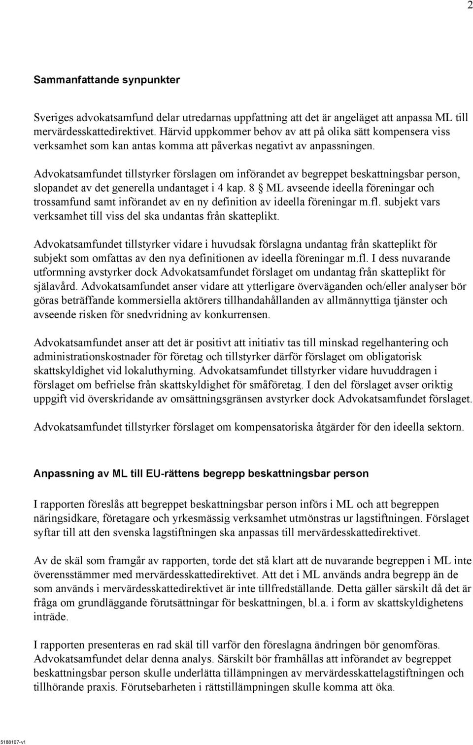 Advokatsamfundet tillstyrker förslagen om införandet av begreppet beskattningsbar person, slopandet av det generella undantaget i 4 kap.