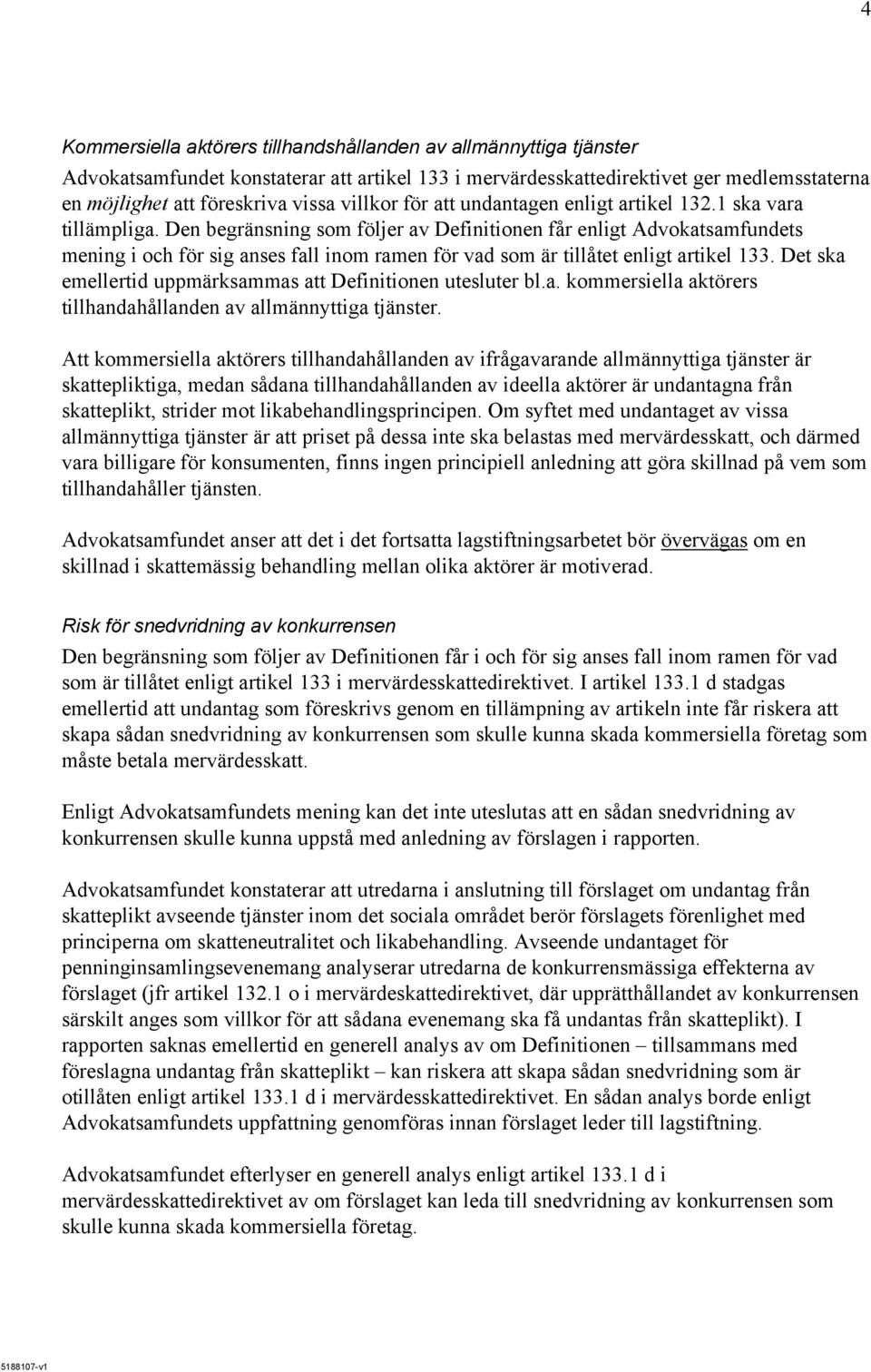 Den begränsning som följer av Definitionen får enligt Advokatsamfundets mening i och för sig anses fall inom ramen för vad som är tillåtet enligt artikel 133.