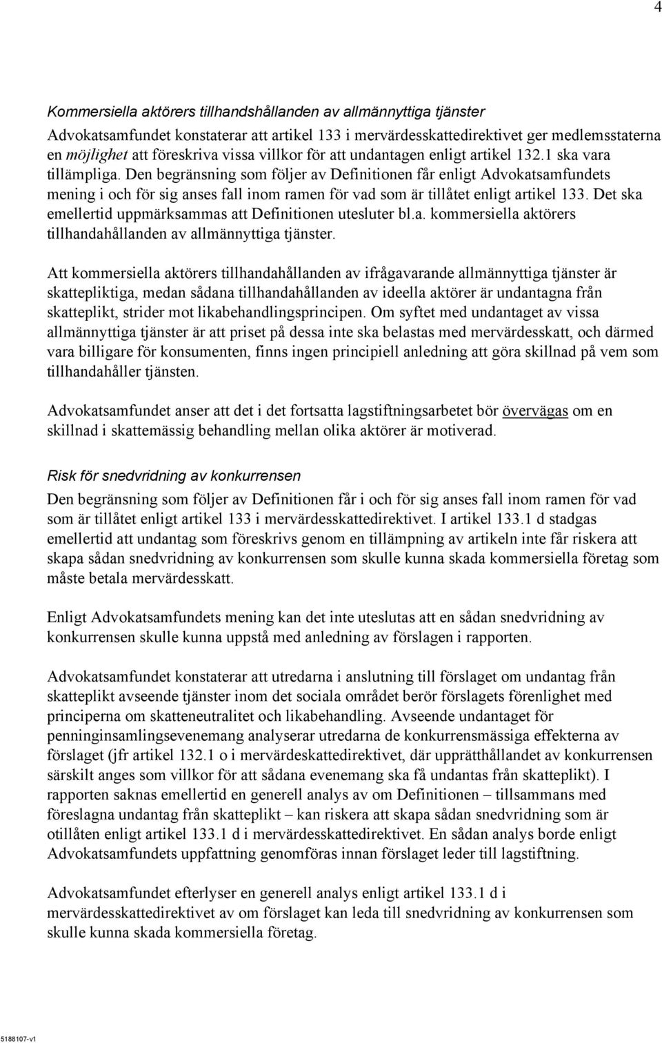 Den begränsning som följer av Definitionen får enligt Advokatsamfundets mening i och för sig anses fall inom ramen för vad som är tillåtet enligt artikel 133.