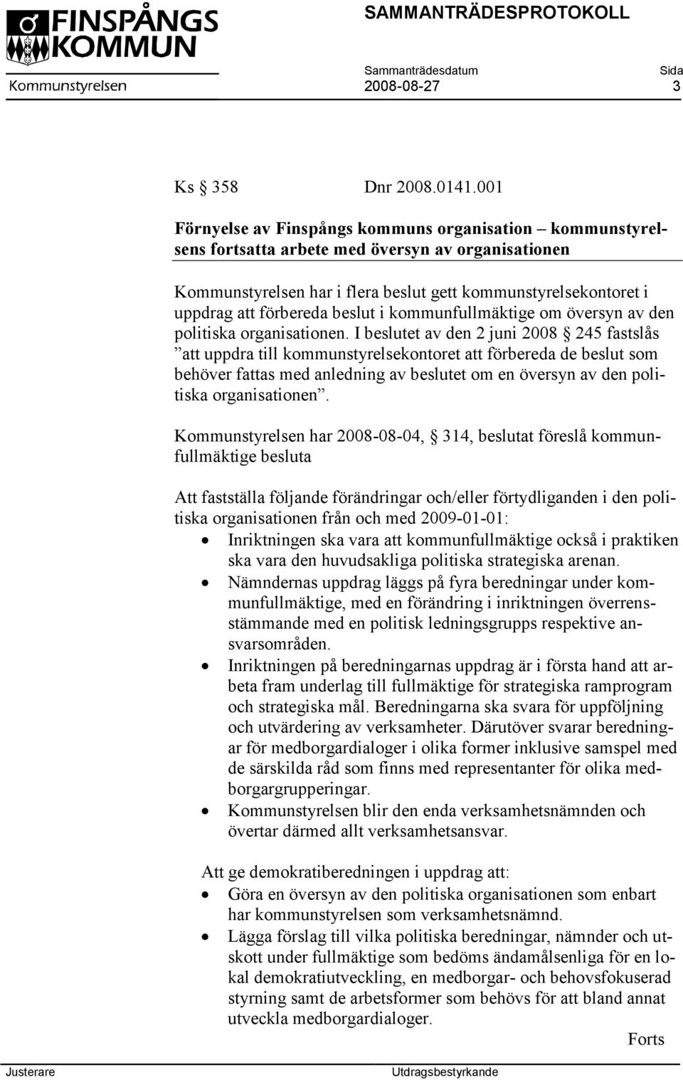 beslut i kommunfullmäktige om översyn av den politiska organisationen.