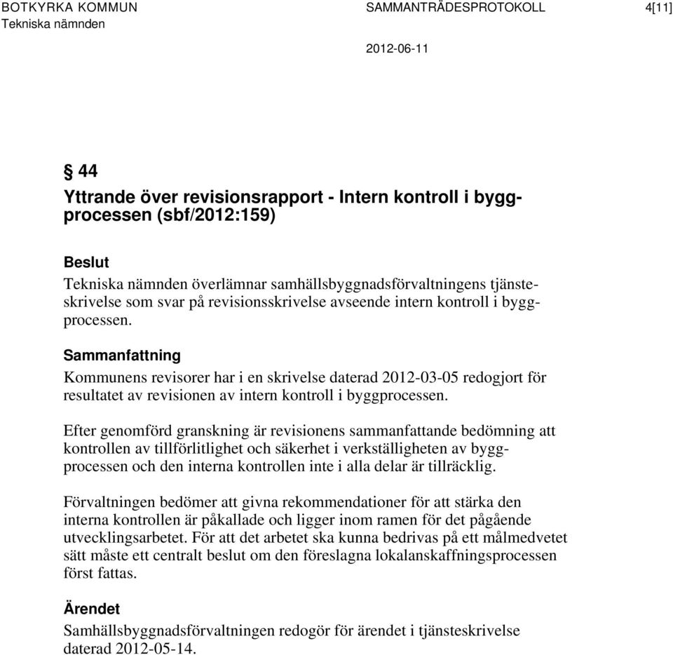 Sammanfattning Kommunens revisorer har i en skrivelse daterad 2012-03-05 redogjort för resultatet av revisionen av intern kontroll i byggprocessen.