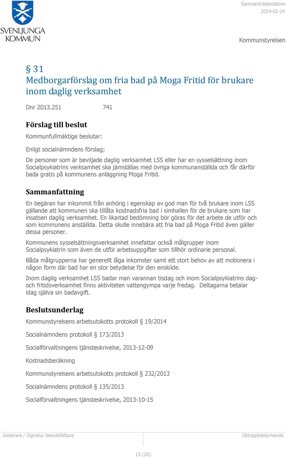 ska jämställas med övriga kommunanställda och får därför bada gratis på kommunens anläggning Moga Fritid.