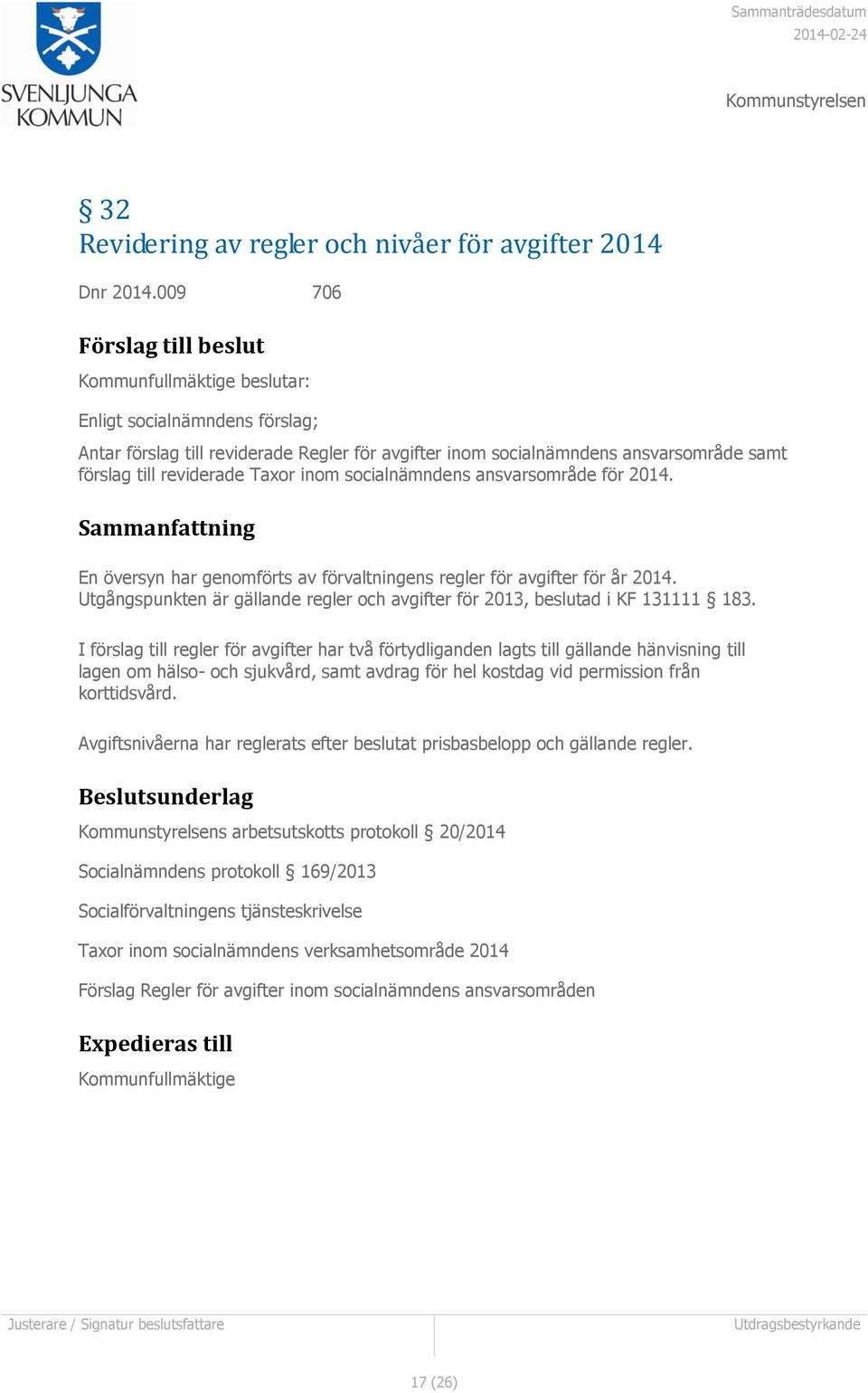 Taxor inom socialnämndens ansvarsområde för 2014. Sammanfattning En översyn har genomförts av förvaltningens regler för avgifter för år 2014.