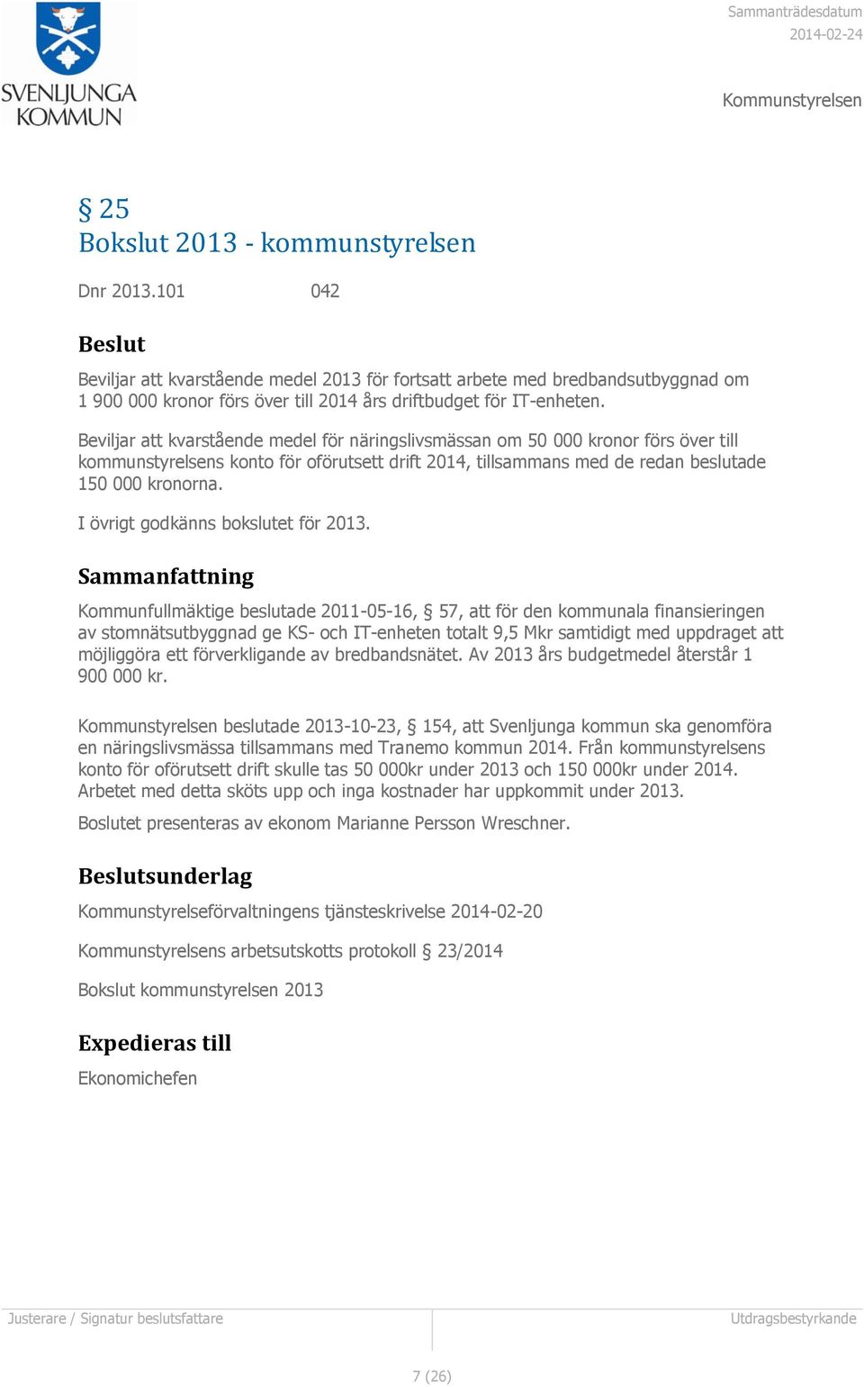 Beviljar att kvarstående medel för näringslivsmässan om 50 000 kronor förs över till kommunstyrelsens konto för oförutsett drift 2014, tillsammans med de redan beslutade 150 000 kronorna.