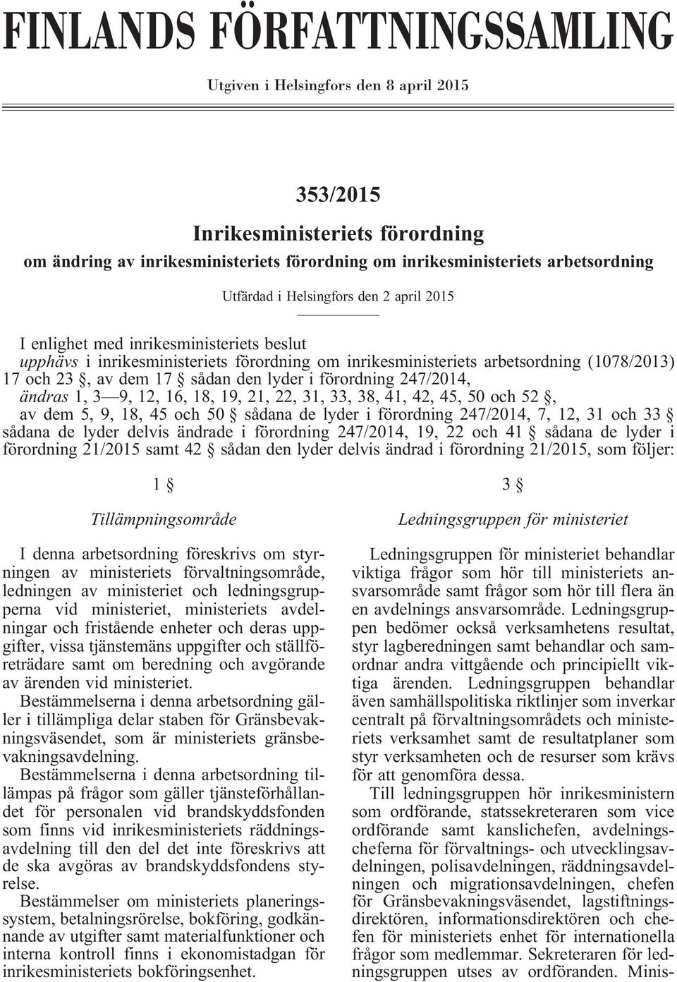 i förordning 247/2014, ändras 1, 3 9, 12, 16, 18, 19, 21, 22, 31, 33, 38, 41, 42, 45, 50 och 52, av dem 5, 9, 18, 45 och 50 sådana de lyder i förordning 247/2014, 7, 12, 31 och 33 sådana de lyder