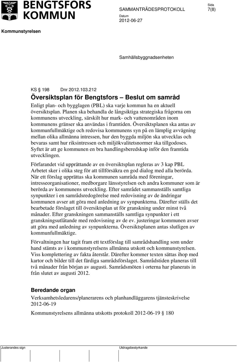 Översiktsplanen ska antas av kommunfullmäktige och redovisa kommunens syn på en lämplig avvägning mellan olika allmänna intressen, hur den byggda miljön ska utvecklas och bevaras samt hur