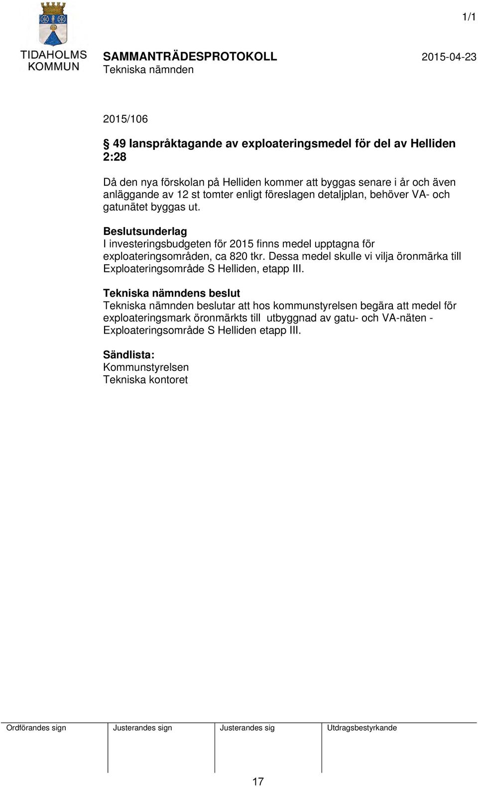 Beslutsunderlag I investeringsbudgeten för 2015 finns medel upptagna för exploateringsområden, ca 820 tkr.