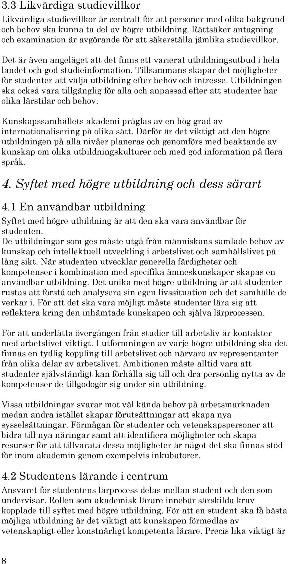 Tillsammans skapar det möjligheter för studenter att välja utbildning efter behov och intresse.