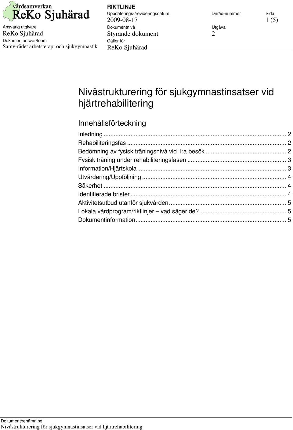 .. 2 Fysisk träning under rehabiliteringsfasen... 3 Information/Hjärtskola... 3 Utvärdering/Uppföljning.