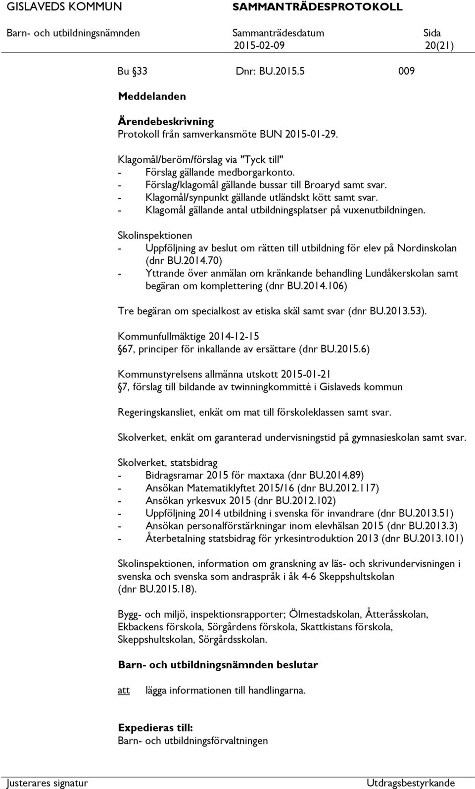 Skolinspektionen - Uppföljning av beslut om rätten till utbildning för elev på Nordinskolan (dnr BU.2014.