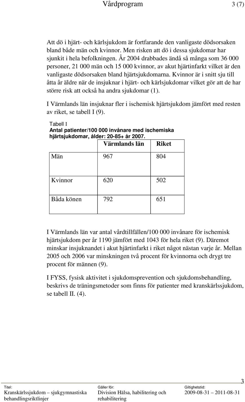 Kvinnor är i snitt sju till åtta år äldre när de insjuknar i hjärt- och kärlsjukdomar vilket gör att de har större risk att också ha andra sjukdomar (1).