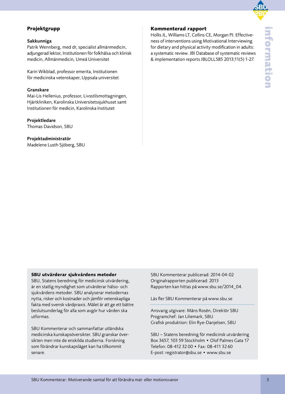 Institutionen för medicin, Karolinska Institutet Kommenterad rapport Hollis JL, Williams LT, Collins CE, Morgan PJ.