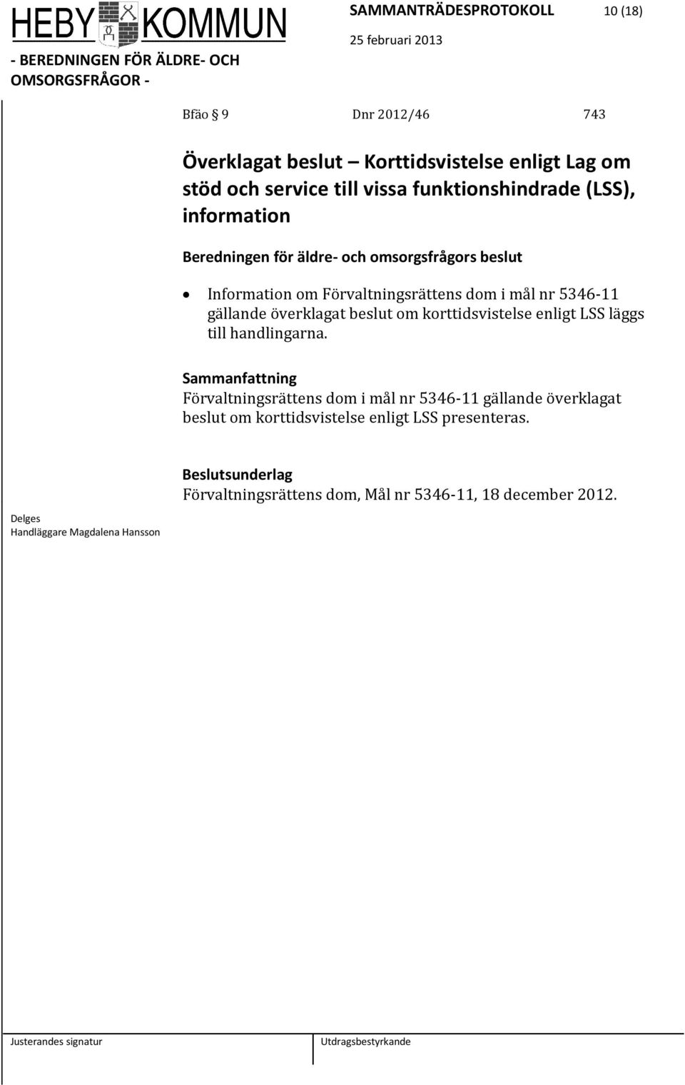 gällande överklagat beslut om korttidsvistelse enligt LSS läggs till handlingarna.