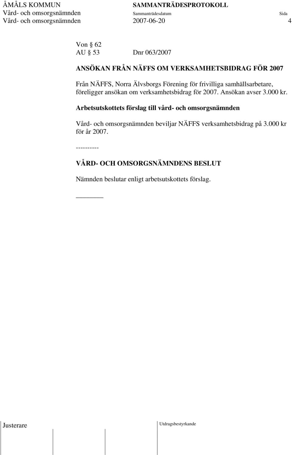 verksamhetsbidrag för 2007. Ansökan avser 3.000 kr.