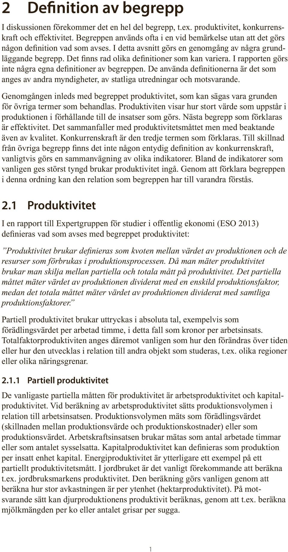 Det finns rad olika definitioner som kan variera. I rapporten görs inte några egna definitioner av begreppen.