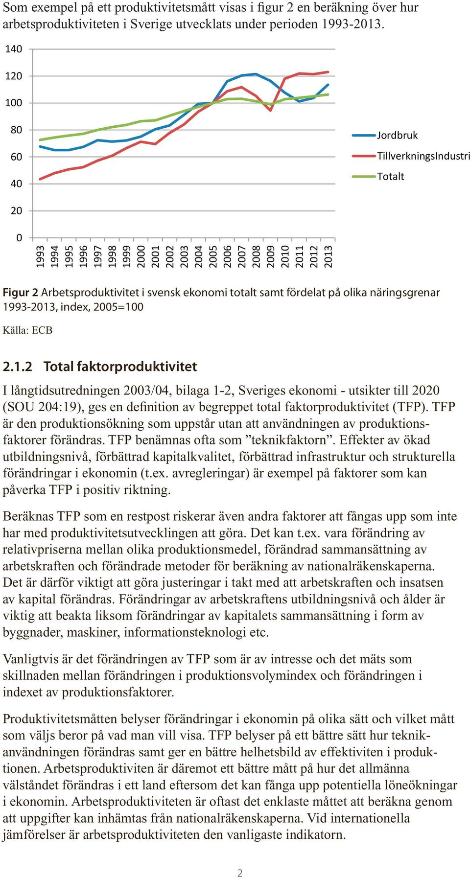 beräkna mjölkmängden per ko eller antalet grisar per sugga.