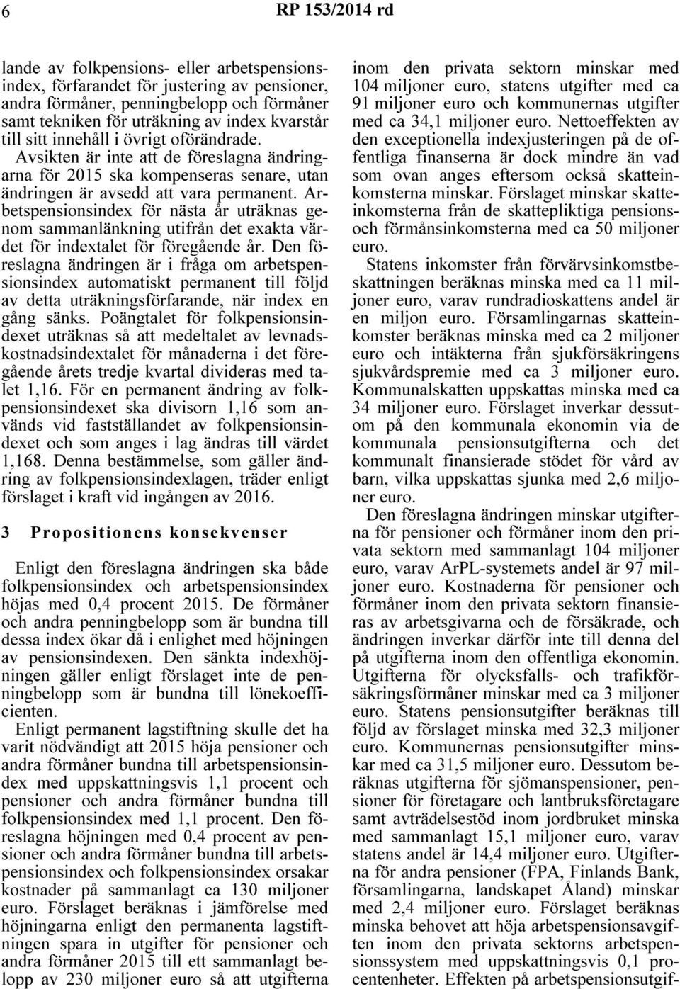 Arbetspensionsindex för nästa år uträknas genom sammanlänkning utifrån det exakta värdet för indextalet för föregående år.