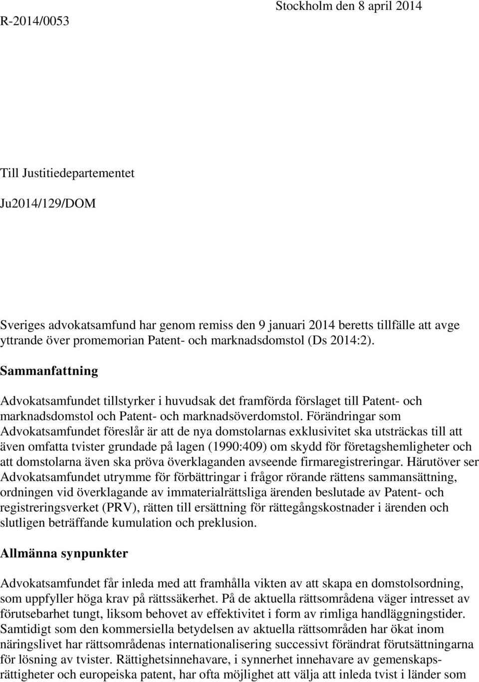 Förändringar som Advokatsamfundet föreslår är att de nya domstolarnas exklusivitet ska utsträckas till att även omfatta tvister grundade på lagen (1990:409) om skydd för företagshemligheter och att