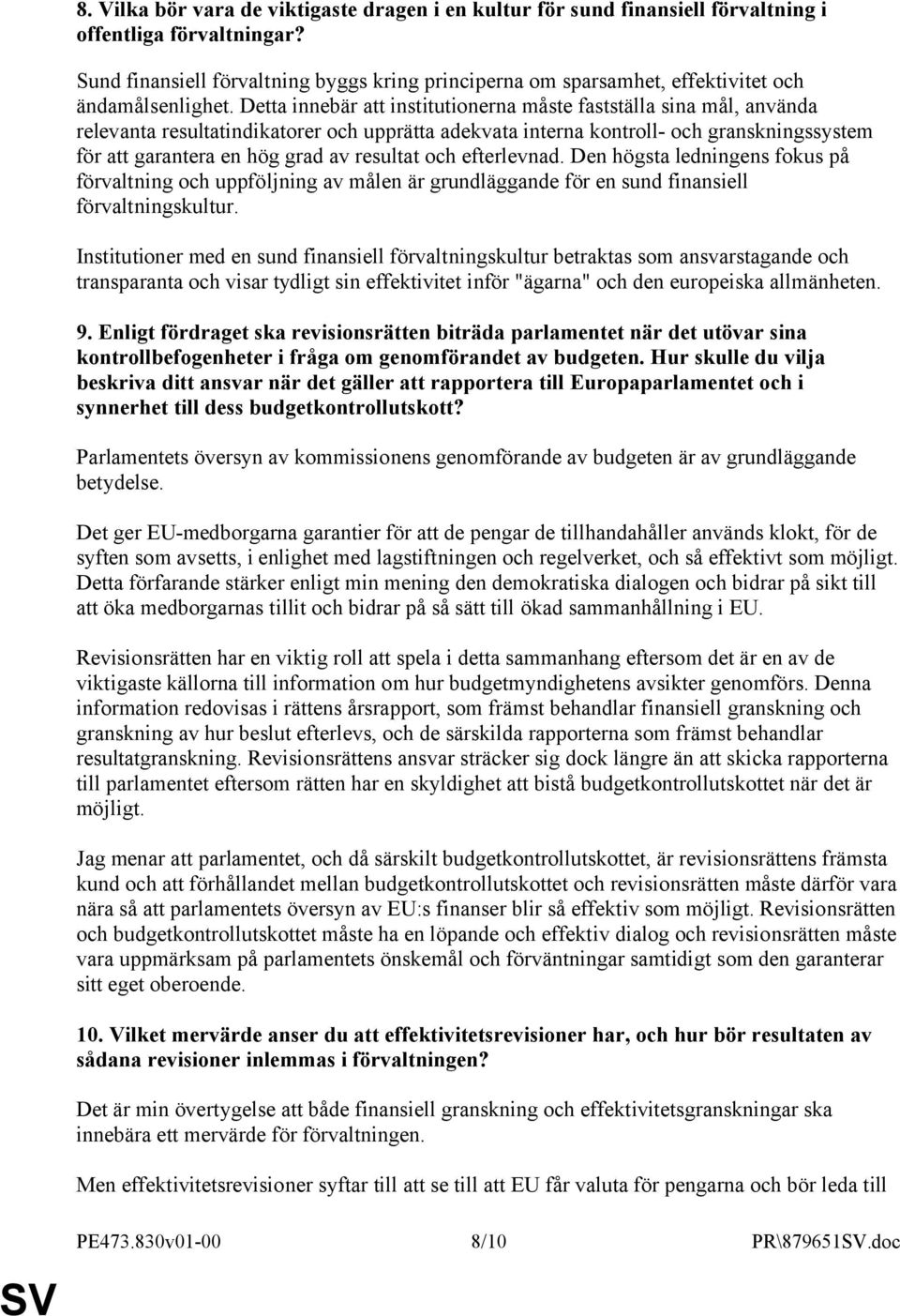 Detta innebär att institutionerna måste fastställa sina mål, använda relevanta resultatindikatorer och upprätta adekvata interna kontroll- och granskningssystem för att garantera en hög grad av