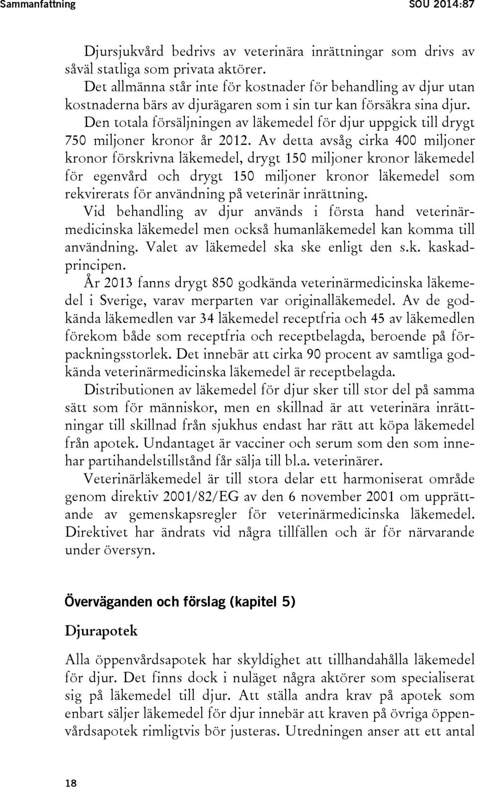 Den totala försäljningen av läkemedel för djur uppgick till drygt 750 miljoner kronor år 2012.
