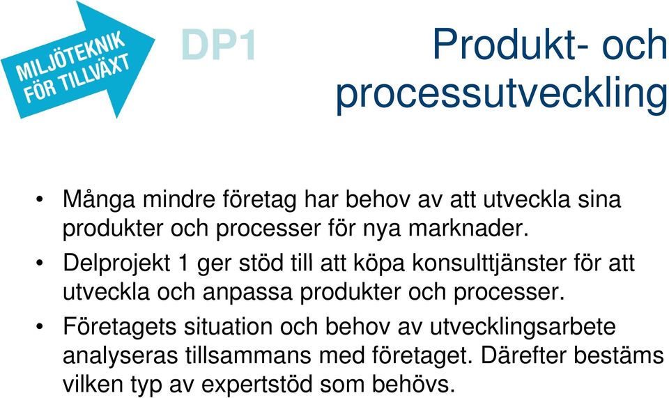 Delprojekt 1 ger stöd till att köpa konsulttjänster för att utveckla och anpassa produkter och