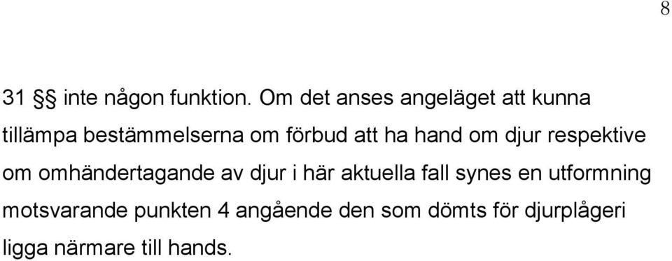 att ha hand om djur respektive om omhändertagande av djur i här