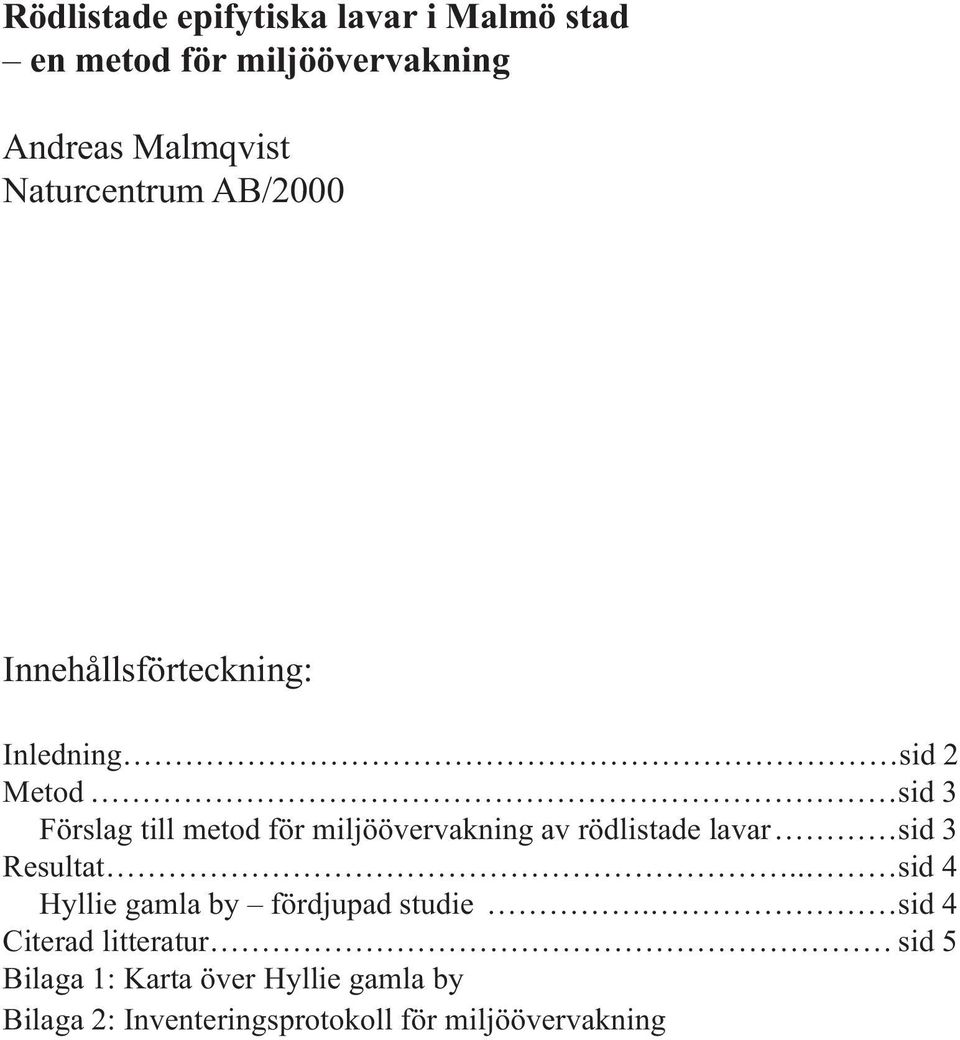 miljöövervakning av rödlistade lavar sid 3 Resultat.. sid 4 Hyllie gamla by fördjupad studie.