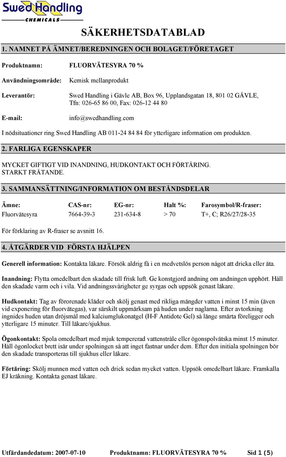 02 GÄVLE, Tfn: 026-65 86 00, Fax: 026-12 44 80 info@swedhandling.com I nödsituationer ring Swed Handling AB 011-24 84 84 för ytterligare information om produkten. 2.