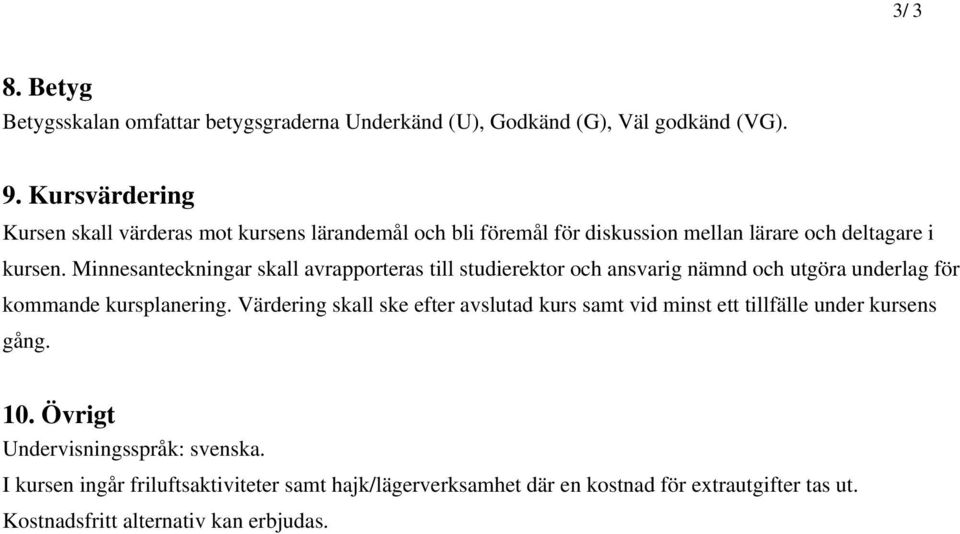 Minnesanteckningar skall avrapporteras till studierektor och ansvarig nämnd och utgöra underlag för kommande kursplanering.