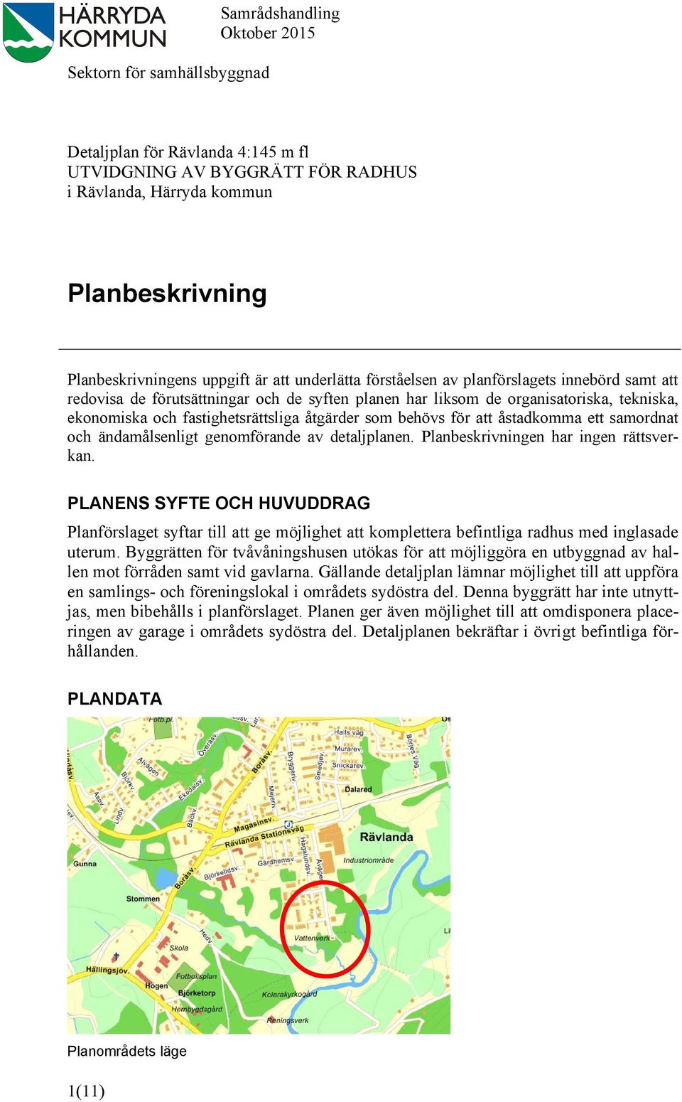 som behövs för att åstadkomma ett samordnat och ändamålsenligt genomförande av detaljplanen. Planbeskrivningen har ingen rättsverkan.