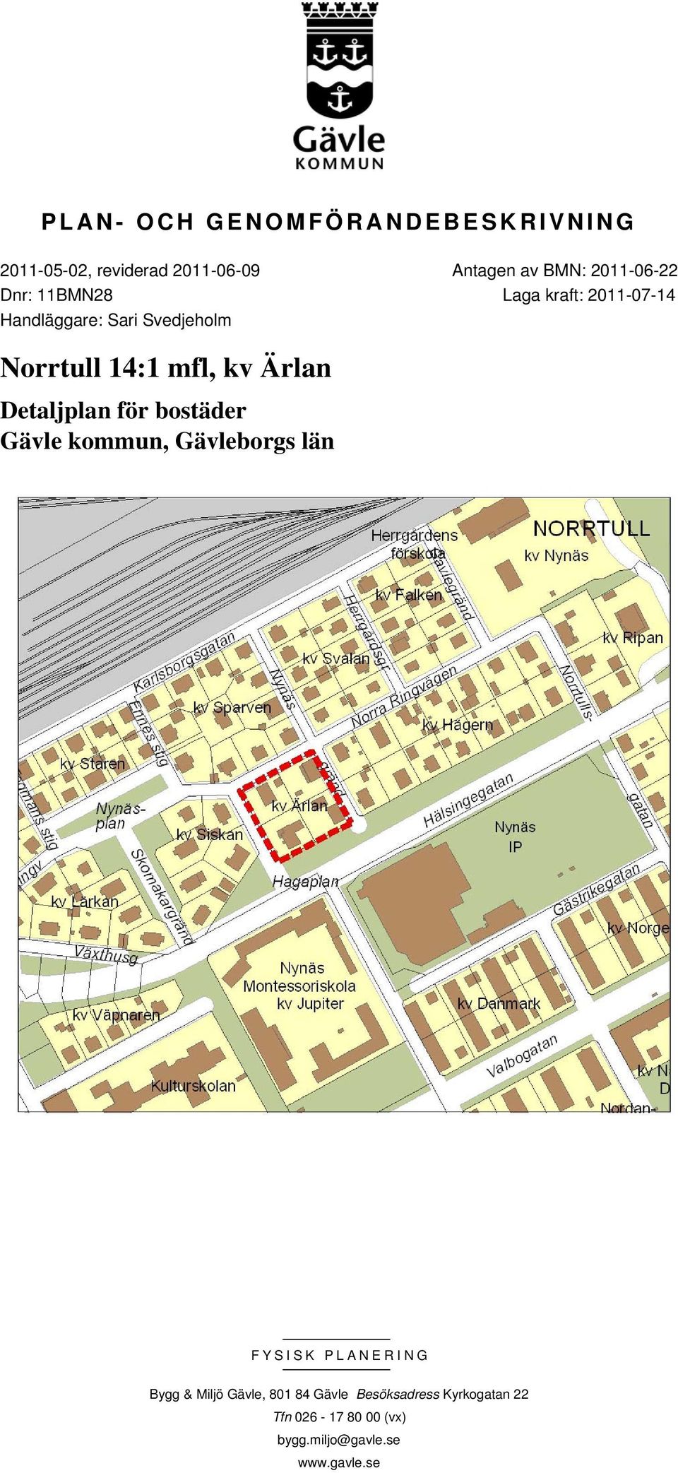 mfl, kv Ärlan Detaljplan för bostäder Gävle kommun, Gävleborgs län FYSISK PLANERING Bygg &
