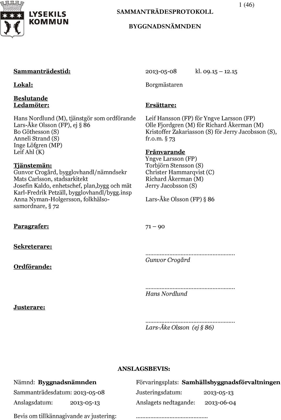 bygglovhandl/nämndsekr Mats Carlsson, stadsarkitekt Josefin Kaldo, enhetschef, plan,bygg och mät Karl-Fredrik Petzäll, bygglovhandl/bygg.