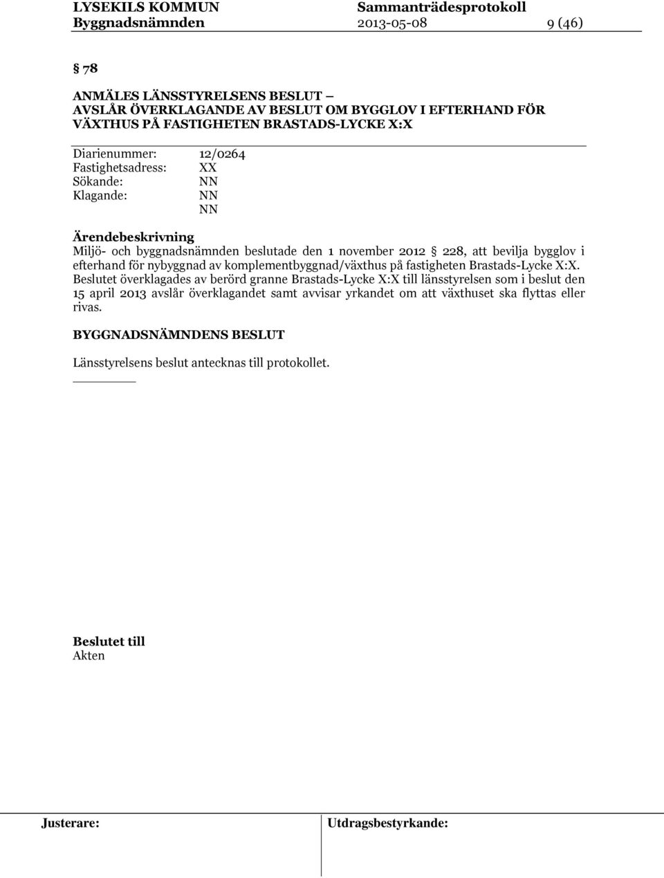 efterhand för nybyggnad av komplementbyggnad/växthus på fastigheten Brastads-Lycke X:X.